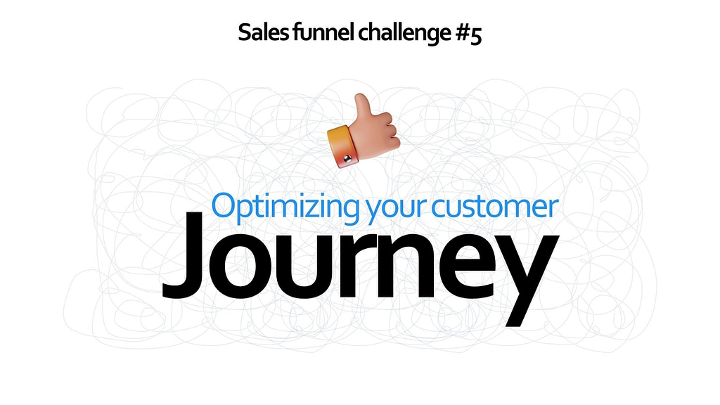 Sales funnel challenge #5 - Optimizing your customer journey