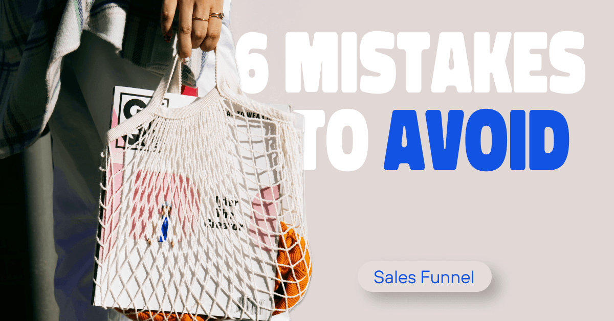 Sales Funnel Challenges: 6 Mistakes to Avoid