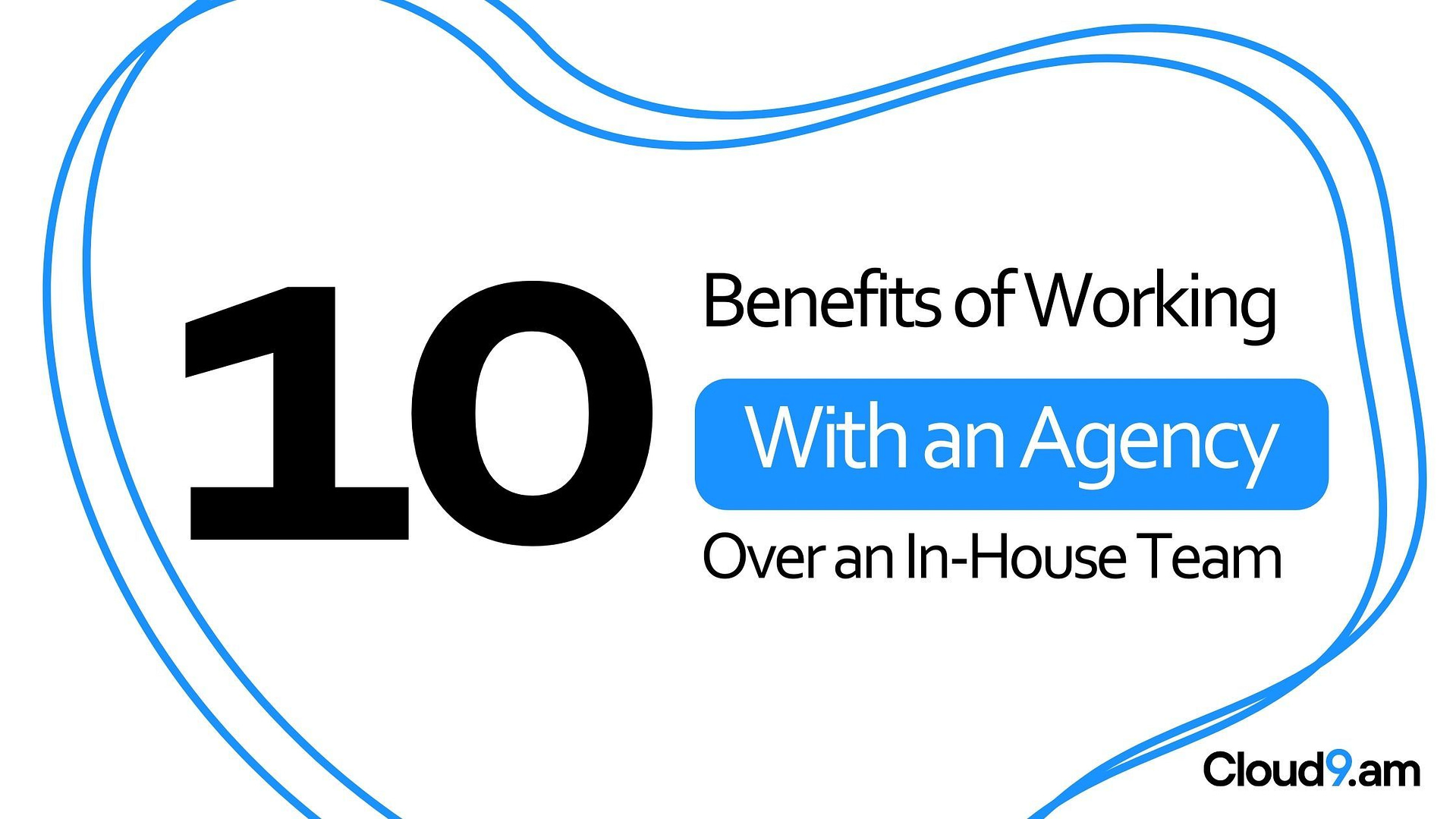 10 Benefits of Working With an Agency Over an In-House Team