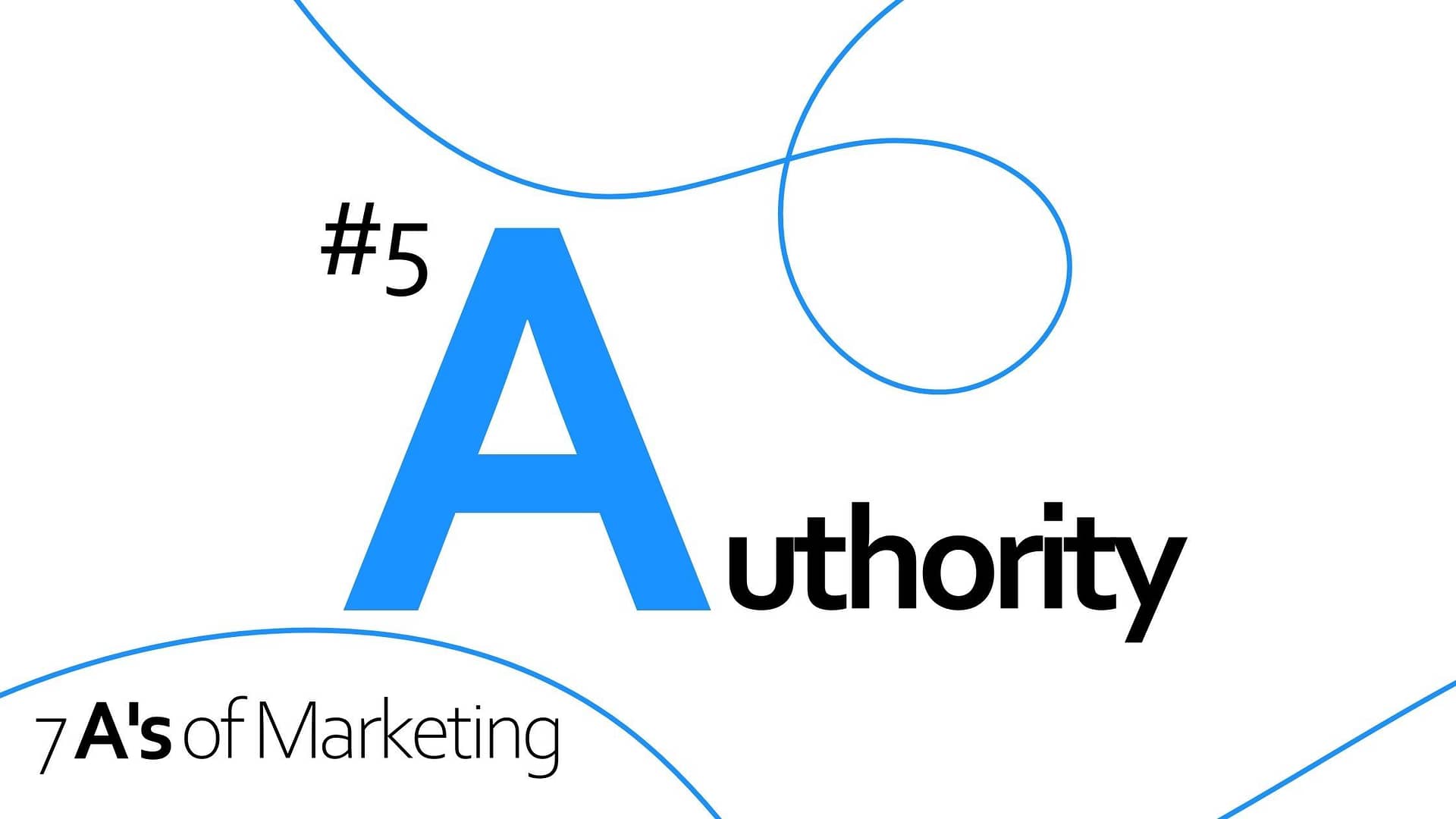 7 A's of Marketing - #5 Authority