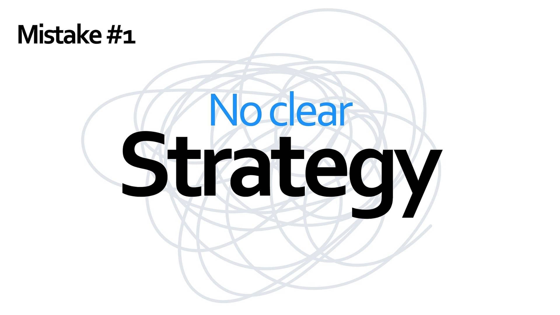 Mistake #1 - No clear strategy