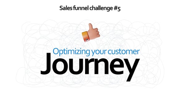 Sales funnel challenge #5 - Optimizing your customer journey