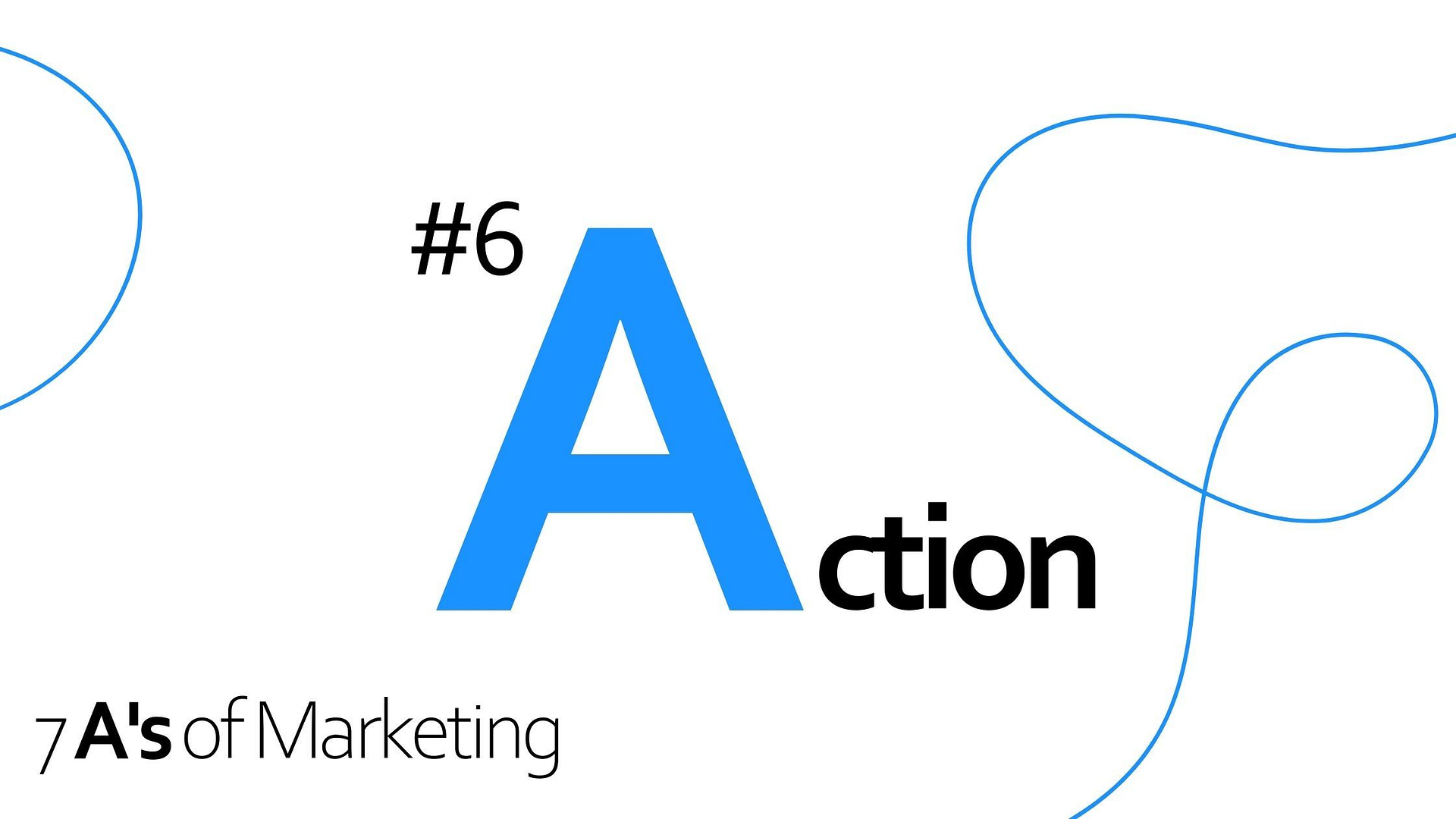 7 A's of Marketing - #6 Action