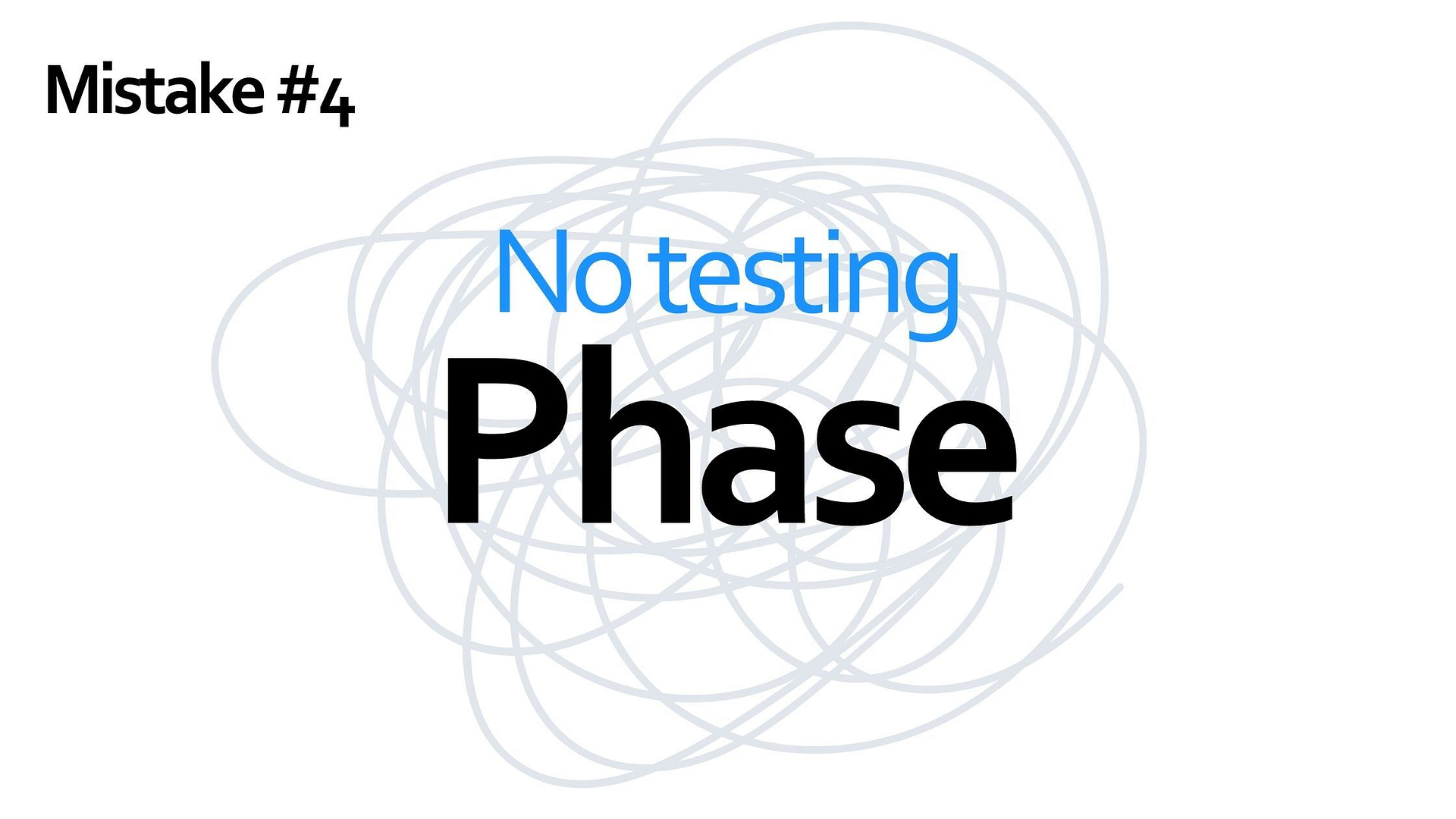 Mistake #4 - no testing phase