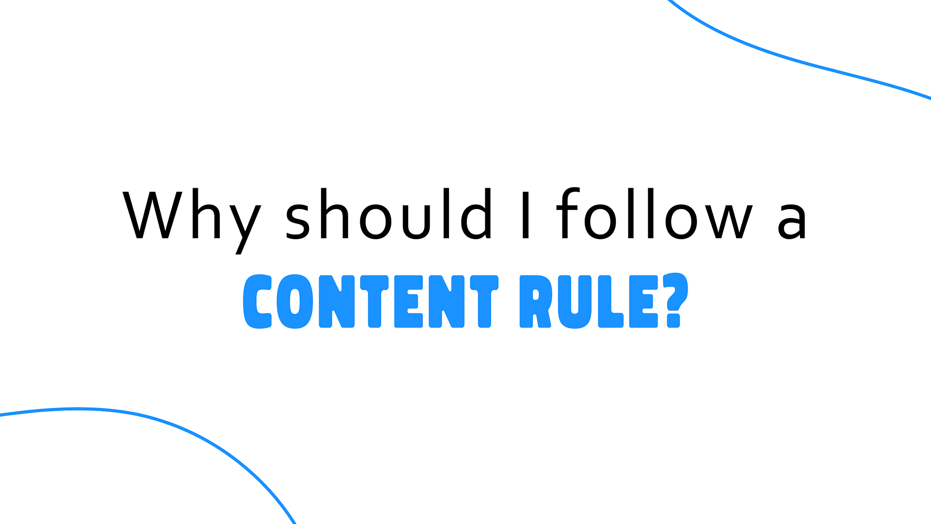 Why should I follow a content rule?