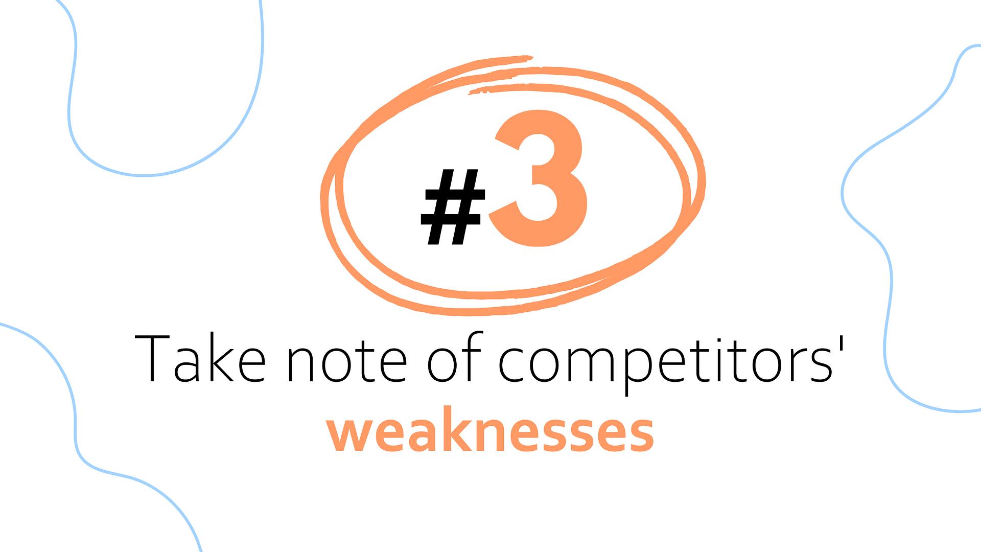 Take note of competitors' weaknesses - competitor SWOT analysis (Step 3)